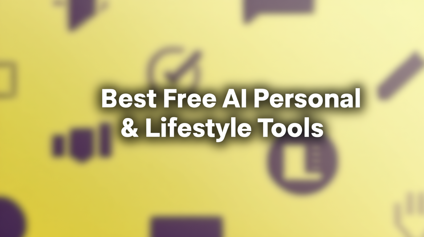 Best Free AI Personal and Lifestyle Tools - Wellness, hobbies, and personal development assistance